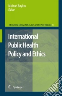 International Public Health Policy and Ethics libro in lingua di Boylan Michael (EDT)