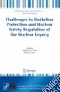 Challenges in Radiation Protection and Nuclear Safety Regulation of the Nuclear Legacy libro in lingua di Sneve Malgorzata K. (EDT), Kiselev Mikhail F. (EDT)