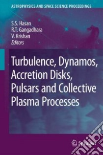 Turbulence, Dynamos, Accretion Disks, Pulsars and Collective Plasma Processes libro in lingua di Hasan S. S. (EDT), Gangadhara R. T. (EDT), Krishan V. (EDT)