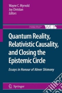 Quantum Reality, Relativistic Causality, and Closing the Epistemic Circle libro in lingua di Myrvold Wayne C. (EDT), Christian Joy (EDT)