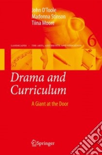 Drama and Curriculum libro in lingua di O'Toole John, Stinson Madonna, Moore Tiina