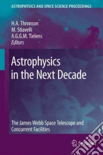Astrophysics in the Next Decade libro in lingua di Thronson H. A. (EDT), Stiavelli M. (EDT), Tielens A. G. G. M. (EDT)