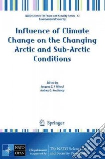 Influence of Climate Change on the Changing Arctic and Sub-Arctic Conditions libro in lingua di Nihoul Jacques C. J. (EDT), Kostianoy Andrey G. (EDT)
