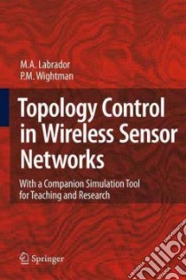 Topology Control in Wireless Sensor Networks libro in lingua di Labrador Miguel A., Wightman Pedro M.