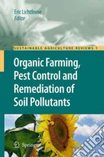 Organic Farming, Pest Control and Remediation of Soil Pollutants libro in lingua di Lichtfouse Eric (EDT)