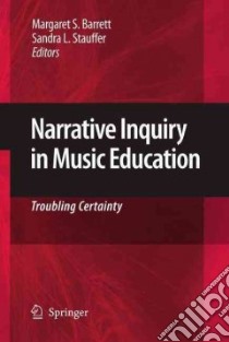 Narrative Inquiry in Music Education libro in lingua di Barrett Margaret S. (EDT), Stauffer Sandra Lee (EDT)