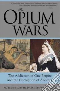 The Opium Wars libro in lingua di Hanes W. Travis, Sanello Frank