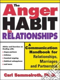 The Anger Habit In Relationships libro in lingua di Semmelroth Carl Ph.D.