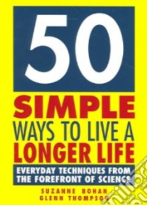 50 Simple Ways To Live A Longer Life libro in lingua di Bohan Suzanne, Thompson Glenn
