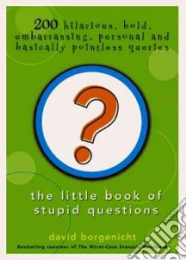 The Little Book Of Stupid Questions libro in lingua di Borgenicht David