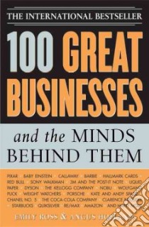 100 Great Businesses And The Minds Behind Them libro in lingua di Ross Emily, Holland Angus