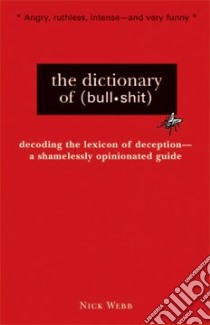 The Dictionary of Bullshit libro in lingua di Webb Nick