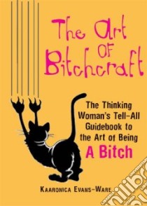 The Art of Bitchcraft libro in lingua di Evans-ware Kaaronica
