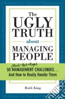The Ugly Truth About Managing People libro in lingua di King Ruth