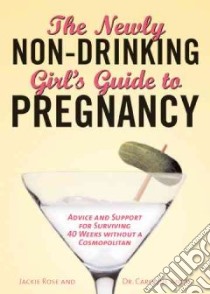 The Newly Non-Drinking Girl's Guide to Pregnancy libro in lingua di Rose Jackie, Angel Caroline