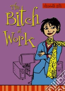The Bitch at Work libro in lingua di Hilts Elizabeth