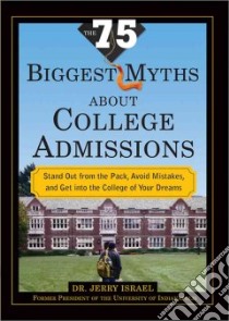 The 75 Biggest Myths about College Admissions libro in lingua di Israel Jerry