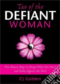 Tao of the Defiant Woman libro in lingua di Golden C. J.