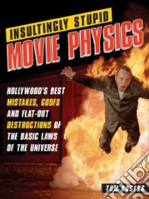 Insultingly Stupid Movie Physics libro in lingua di Rogers Tom