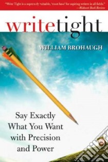 Write Tight libro in lingua di Brohaugh William