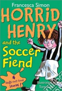 Horrid Henry and the Soccer Fiend libro in lingua di Simon Francesca, Ross Tony (ILT)