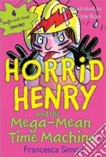 Horrid Henry and the Mega-Mean Time Machine libro in lingua di Simon Francesca, Ross Tony (ILT)