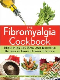 The Fibromyalgia Cookbook libro in lingua di Smith Shelley Ann, Bested Alison C. M.D. (FRW), Logan Alan C. (FRW)