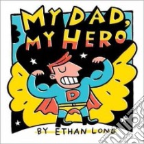 My Dad, My Hero libro in lingua di Long Ethan