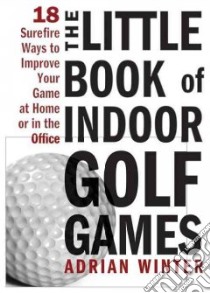 The Little Book of Indoor Golf Games libro in lingua di Winter Adrian