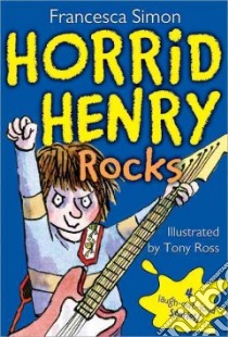 Horrid Henry Rocks libro in lingua di Simon Francesca, Ross Tony (ILT)