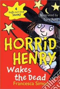 Horrid Henry Wakes the Dead libro in lingua di Simon Francesca, Ross Tony (ILT)