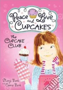 Peace, Love, and Cupcakes libro in lingua di Berk Sheryl, Berk Carrie