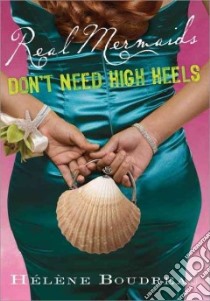 Real Mermaids Don't Need High Heels libro in lingua di Boudreau Helene