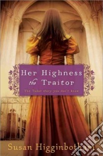 Her Highness the Traitor libro in lingua di Higginbotham Susan