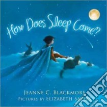 How Does Sleep Come? libro in lingua di Blackmore Jeanne C., Sayles Elizabeth (ILT)