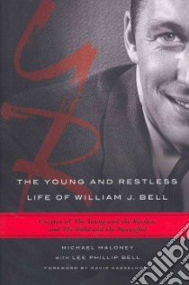 The Young and Restless Life of William J. Bell libro in lingua di Maloney Michael, Bell Lee Phillip, Hasselhoff David (FRW)