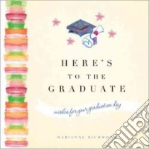 Here's to the Graduate libro in lingua di Richmond Marianne
