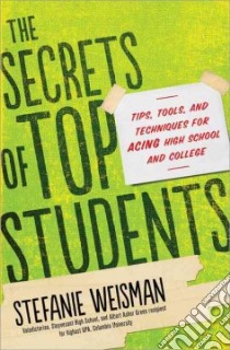 The Secrets of Top Students libro in lingua di Weisman Stefanie