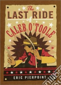 The Last Ride of Caleb O'toole libro in lingua di Pierpoint Eric