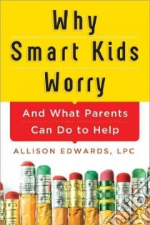 Why Smart Kids Worry libro in lingua di Edwards Allison