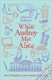 When Audrey Met Alice libro in lingua di Behrens Rebecca