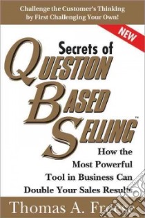 Secrets of Question Based Selling libro in lingua di Freese Thomas A.
