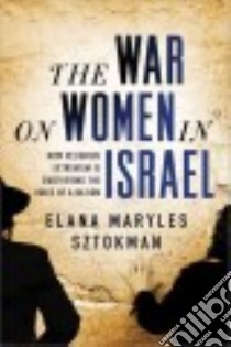 The War on Women in Israel libro in lingua di Sztokman Elana Maryles