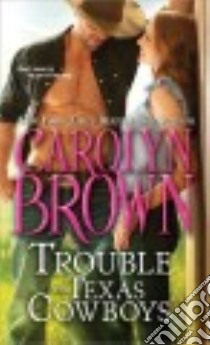 The Trouble with Texas Cowboys libro in lingua di Brown Carolyn