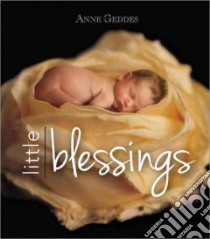 Anne Geddes Little Blessings libro in lingua di Geddes Anne