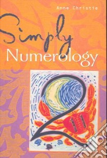 Simply Numerology libro in lingua di Christie Anne