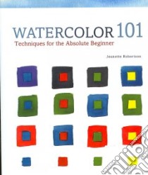 Watercolor 101 libro in lingua di Robertson Jeanette