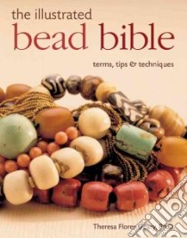 The Illustrated Bead Bible libro in lingua di Geary Theresa Flores, Whalen Debra