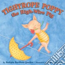 Tightrope Poppy the High-Wire Pig libro in lingua di Bardhan-Quallen Sudipta, Dillard Sarah (ILT)