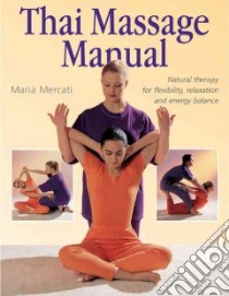 The Thai Massage Manual libro in lingua di Mercati Maria, Atkinson Sue (PHT)